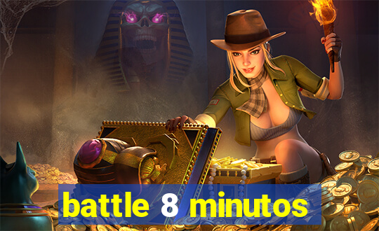 battle 8 minutos